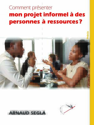 cover image of Comment présenter mon projet informel à des personnes à ressources?